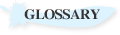 GLOSSARY